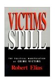 Victims Still The Political Manipulation of Crime Victims 1993 9780803950535 Front Cover
