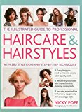 Illustrated Guide to Professional Haircare and Hairstyles With 280 Style Ideas and Step-by-Step Techniques  9780857238535 Front Cover