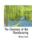 Chemistry of Hat Manufacturing 2009 9781110651535 Front Cover
