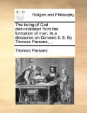 Being of God Demonstrated from the Formation of Man in a Discourse on Genesis II 5 by Thomas Parsons 2010 9781170598535 Front Cover