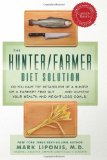 Hunter/Farmer Diet Solution Do You Have the Metabolism of a Hunter or a Farmer? Find Out... and Achieve Your Health and Weight-Loss Goals  9781401935535 Front Cover