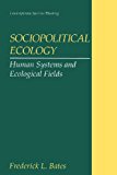 Sociopolitical Ecology Human Systems and Ecological Fields 2013 9781489902535 Front Cover