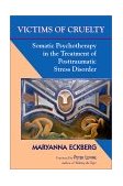 Victims of Cruelty Somatic Psychotherapy in the Treatment of Posttraumatic Stress Disorder 2000 9781556433535 Front Cover