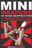 Mini Weapons of Mass Destruction: Build Implements of Spitball Warfare 2009 9781556529535 Front Cover