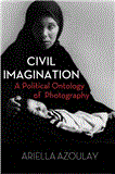 Civil Imagination A Political Ontology of Photography 2012 9781844677535 Front Cover