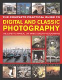 Complete Practical Guide to Digital and Classic Photography The Expert's Manual on Taking Great Photographs cover art
