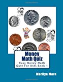 Money Math Quiz Easy Money Math Quiz for Kids Book 1 2012 9781478338536 Front Cover