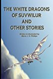 White Dragons of Suvwilur and Other Stories 2012 9781480049536 Front Cover