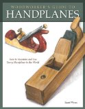 Woodworker's Guide to Handplanes How to Choose, Setup, and Master the Most Useful Planes for Today's Workshop 2010 9781565234536 Front Cover