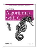 Mastering Algorithms with C Useful Techniques from Sorting to Encryption 1999 9781565924536 Front Cover
