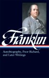 Benjamin Franklin Autobiography, Poor Richard, and Later Writings (LOA #37b)