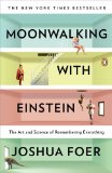 Moonwalking with Einstein The Art and Science of Remembering Everything 2012 9780143120537 Front Cover