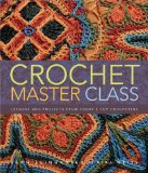 Crochet Master Class Lessons and Projects from Today's Top Crocheters 2010 9780307586537 Front Cover