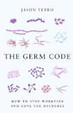 Germ Code How to Stop Worrying and Love the Microbes 2013 9780385678537 Front Cover