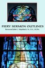 Fiery Sermon Outlines 2004 9780595321537 Front Cover