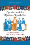 Gender and the Mexican Revolution Yucatï¿½n Women and the Realities of Patriarchy cover art