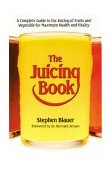 Juicing Book A Complete Guide to the Juicing of Fruits and Vegetables for Maximum Health 1989 9780895292537 Front Cover