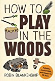 How to Play in the Woods:  9781423641537 Front Cover