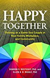 Happy Together Thriving As a Same-Sex Couple in Your Family, Workplace, and Community  9781433819537 Front Cover