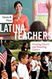 Latina Teachers Creating Careers and Guarding Culture  9781479813537 Front Cover