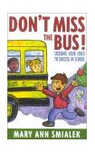 Don't Miss the Bus! Steering Your Child to Success in School 2003 9781589790537 Front Cover