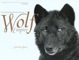 Wolf Empire An Intimate Portrait of a Species 2007 9781599210537 Front Cover