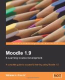 Moodle 1. 9 E-Learning Course Development A complete guide to successful learning using Moodle 2008 9781847193537 Front Cover