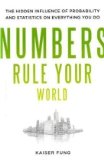 Numbers Rule Your World The Hidden Influence of Probabilities and Statistics on Everything You Do
