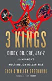 3 Kings Diddy, Dr. Dre, Jay-Z, and Hip-Hop's Multibillion-Dollar Rise  9780316316538 Front Cover