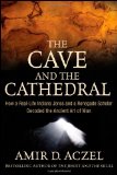 Cave and the Cathedral How a Real-Life Indiana Jones and a Renegade Scholar Decoded the Ancient Art of Man 2009 9780470373538 Front Cover