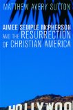 Aimee Semple Mcpherson and the Resurrection of Christian America  cover art