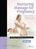 Nurturing Massage for Pregnancy A Practical Guide to Bodywork for the Perinatal Cycle