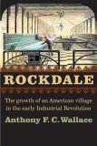 Rockdale The Growth of an American Village in the Early Industrial Revolution 2005 9780803298538 Front Cover