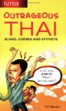 Outrageous Thai Slang, Curses and Epithets (Thai Phrasebook) 2009 9780804840538 Front Cover