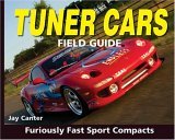 Tuner Cars Field Guide : Show Stopping Sport Compacts 2005 9780896892538 Front Cover
