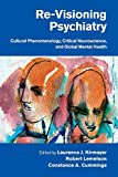 Re-Visioning Psychiatry Cultural Phenomenology, Critical Neuroscience, and Global Mental Health  9781108431538 Front Cover