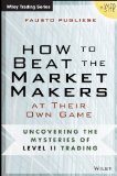 How to Beat the Market Makers at Their Own Game Uncovering the Mysteries of Day Trading  9781118654538 Front Cover