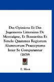 Des Opinions et des Jugements Litteraires de Montaigne, et Bossuetius et Fenelo Quatenus Regiorum Alumnorum Praeceptores Inter Se Comparantur  9781120480538 Front Cover