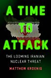 Time to Attack The Looming Iranian Nuclear Threat  9781137279538 Front Cover