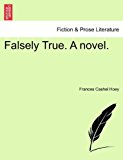 Falsely True a Novel 2011 9781241369538 Front Cover