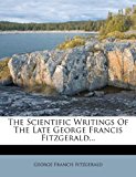 Scientific Writings of the Late George Francis Fitzgerald 2012 9781279469538 Front Cover