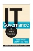 IT Governance How Top Performers Manage IT Decision Rights for Superior Results cover art