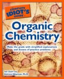 Complete Idiot's Guide to Organic Chemistry Make the Grade with Simplified Explanations and Dozens of Practice Problems  9781592577538 Front Cover