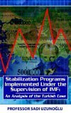 Stabilization Programs Implemented under the Supervision of IMF An Analysis of the Turkish Case 2005 9781844014538 Front Cover