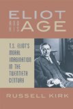 Eliot and His Age T. S. Eliot's Moral Imagination in the Twentieth Century cover art