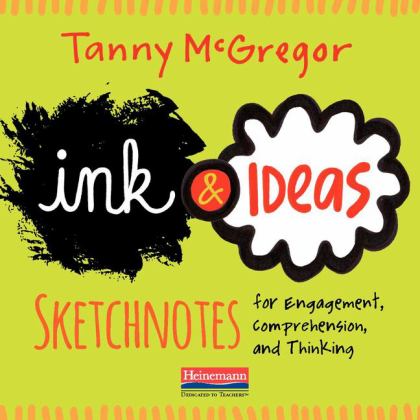 Ink and Ideas Sketchnotes for Engagement, Comprehension, and Thinking  9780325092539 Front Cover