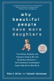 Why Beautiful People Have More Daughters From Dating, Shopping, and Praying to Going to War and Becoming a Billionaire-- Two Evolutionary Psychologists Explain Why We Do What Wedo 2008 9780399534539 Front Cover