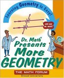 Dr. Math Presents More Geometry Learning Geometry Is Easy! Just Ask Dr. Math 2004 9780471225539 Front Cover