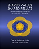 Shared Values-Shared Results Positive Organizational Health As a Win-Win Philosoph  9780692561539 Front Cover