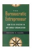 Bureaucratic Entrepreneur How to Be Effective in Any Unruly Organization cover art